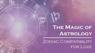 The Magic of Astrology: Zodiac Compatibility for Love