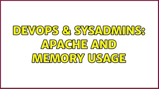 DevOps & SysAdmins: Apache and memory usage