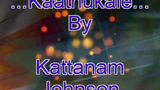 കാതുകളേ....കേൾക്കുന്നുവോ...കേൾക്കുന്നുവോ Song By Kattanam Johnson