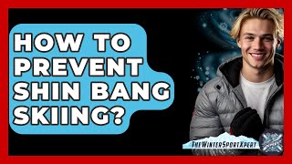 How To Prevent Shin Bang Skiing? - The Winter Sport Xpert