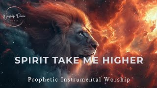 Prophetic Warfare Instrumental Worship/SPIRIT TAKE ME HIGHER