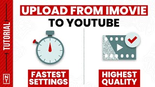 iMovie to Youtube - The QUICKEST and HIGHEST QUALITY Settings