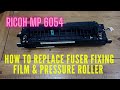 How to replace Fuser Fixing Film and Pressure Roller Ricoh Mp6054