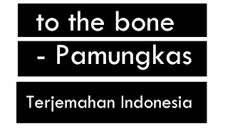 Pamungkas - To the bone (Lirik dan terjemahan Bahasa Indonesia)