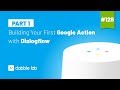 Building your first Google Assistant Action with Dialogflow - Dabble Lab #126