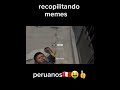 recopilitando memes peruanos (suscribete pe causa)