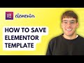 How to Save Elementor Template [2026 Full Guide]