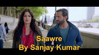 Saware | Phantom | Singer Sanjay Kumar | Saif ali Khan | Katrina Kaif Romantic song