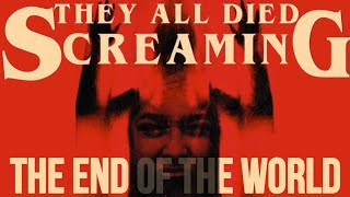 The End of the World | They All Died Screaming