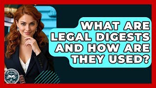 What Are Legal Digests And How Are They Used? - Law School Prep Hub