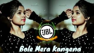 Bole Mera Kangena || Hindi New Dj Song || Jbl Remix Song || #dj