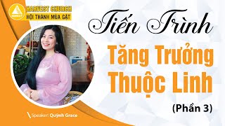 Sứ Điệp: PHẦN 3 - TIẾN TRÌNH TĂNG TRƯỞNG THUỘC LINH | 12.01.2025 | Quỳnh Grace