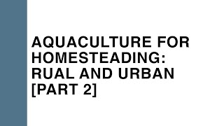 Aquaculture for Homesteading  Rural and Urban Aquaponics, Part 2: Aquaponics with Chris Mullins