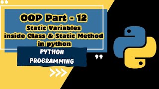 OOP part - 12 | Declaring Static variables inside Class and Static method in python | MUST WATCH|