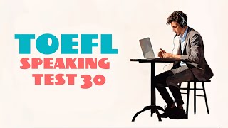 TOEFL SPEAKING PRACTICE TEST 30 | NEW (2025), with answers