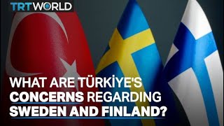 Sweden-Finland NATO bid: What are Türkiye’s concerns?
