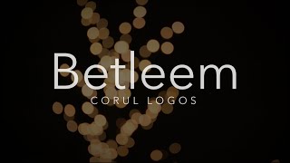 Betleem - Corul Logos Dej