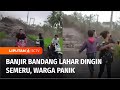 Banjir Bandang Lahar Dingin Semeru Mengakibatkan Tiga Jembatan Ambrol | Liputan 6