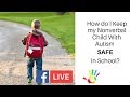 How do I Keep my Non-Verbal Child with Autism Safe in School?