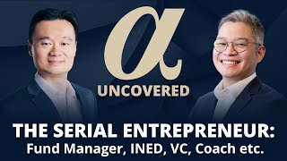 The Serial Entrepreneur: Fund Manager, INED, VC, Coach etc. | Alpha Uncovered x Anthony Tse