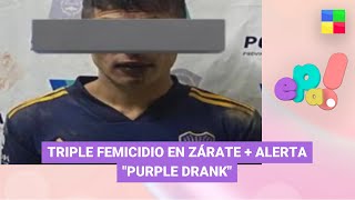 Triple femicidio en Zárate + "Purple Drank", el peligroso trago #EPA | Programa completo (20/03/23)