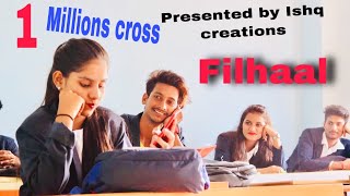 FILHAAL -MAIN KISI AUR KA HUN FILHAAL |SANJU| NEHA|Priya| BPRAAK | CUTE LOVE STORY|BY ISHQ CREATIONS