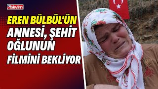 Eren Bülbül'ün annesi, şehit oğlunun filmini bekliyor