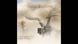 Just Follow - E.T. aka Eagle Truth (Video with Lyrics)