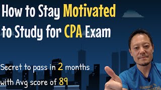 How to Pass CPA Exam. How to stay motivated. What motivated me to wake up early \u0026 study many hours?