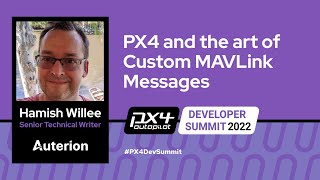 PX4 and the art of Custom MAVLink Messages - Hamish Willee, Auterion