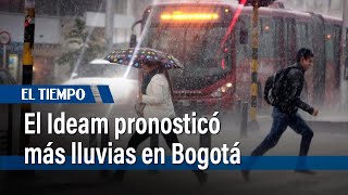 El Ideam pronosticó más lluvias en Bogotá | El Tiempo