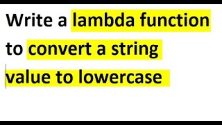 Write a lambda function to convert a string value to lowercase