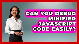 Can You Debug Minified JavaScript Code Easily? - JavaScript Toolkit