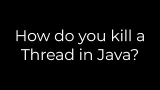 Java :How do you kill a Thread in Java?(5solution)