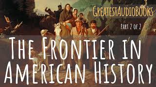 THE FRONTIER IN AMERICAN HISTORY - FULL AudioBook P2 of 2 🎧📖 | Greatest🌟AudioBooks