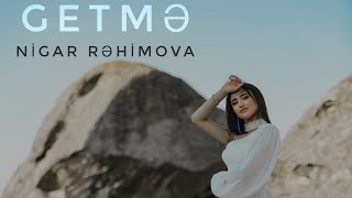 Nigar Rəhimova-Getmə