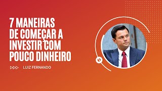 7 MANEIRAS DE COMEÇAR A INVESTIR COM POUCO DINHEIRO