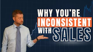 THIS is why You’re Inconsistent with Sales