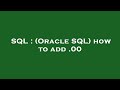 SQL : (Oracle SQL) how to add .00