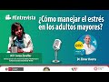 🎥 #LaEntrevista | ¿Cómo manejar el #Estrés en los adultos mayores?