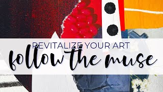 Follow the Muse - Reinvigorate Your Art w/ a New Perspective #abstractpainting #mixedmedia #unstuck