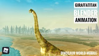 New Giraffatitan Blender Animations | ROBLOX Dinosaur World Mobile