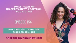 #154 Does FEAR of Uncertainty CONTROL Your Life?