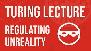 Turing Lecture: Regulating Unreality (Deepfakes, revenge-pornography & fake news)