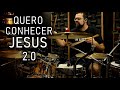 Quero conhecer Jesus 2.0 -  DRUM COVER