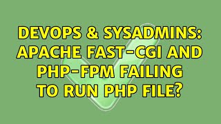 DevOps & SysAdmins: Apache fast-cgi and php-fpm failing to run php file? (2 Solutions!!)