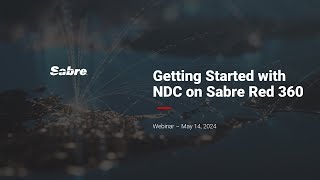 Webinar | Getting Started with NDC on Sabre Red 360 | May 2024 | English