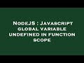 NodeJS : Javascript global variable undefined in function scope