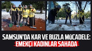 Samsun’da kar ve buzla mücadele: Emekçi kadınlar sahada