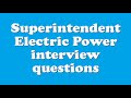 Superintendent Electric Power interview questions